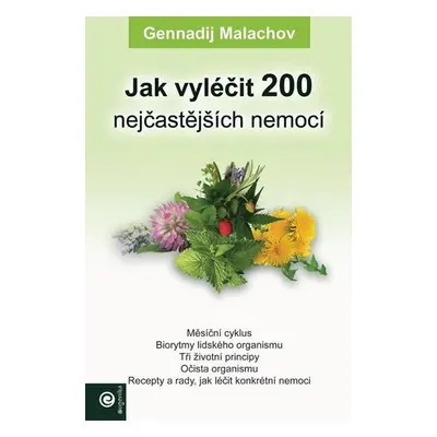 Jak vyléčit 200 nejčastějších nemocí - Gennadij P. Malachov