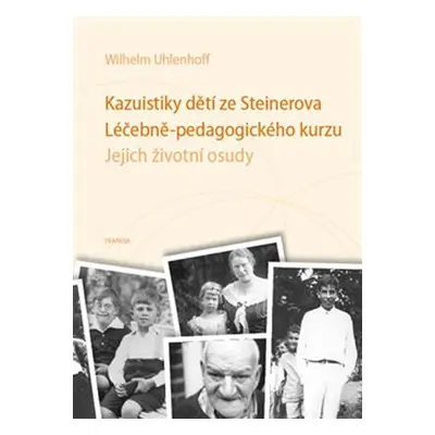 Kazuistiky dětí ze Steinerova Léčebně-pedagogického kurzu - Jejich životní osudy - Wilhelm Uhlen