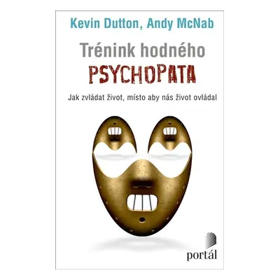 Trénink hodného psychopata - Jak zvládat život, místo aby nás život ovládal - Andy McNab