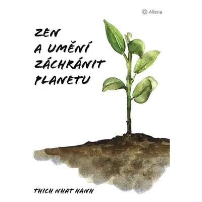 Zen a umění zachránit planetu - Thich Nhat Hanh