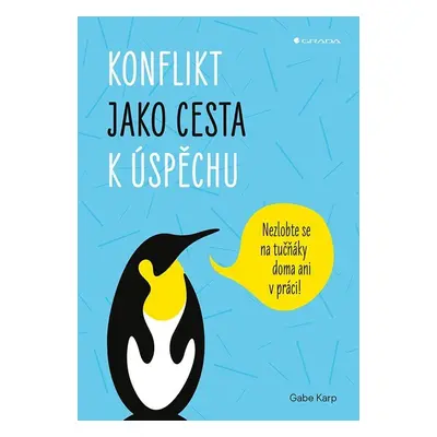 Konflikt jako cesta k úspěchu - Nezlobte se na tučňáky doma ani v práci! - Gabe Karp