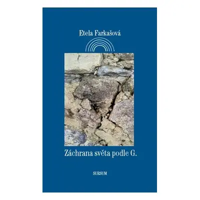 Záchrana světa podle G. - Etela Farkašová