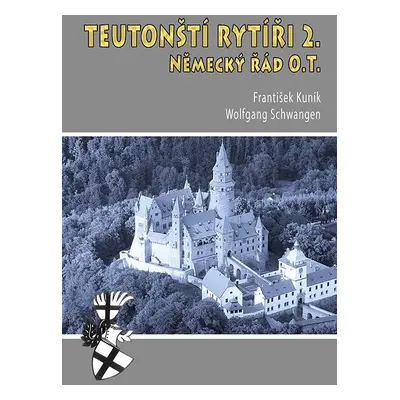 Teutonští rytíři 2. - Německý řád O.T. - František Kuník