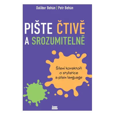 Pište čtivě a srozumitelně - Šílení korektoři o stylistice a plain language - Dalibor Behún