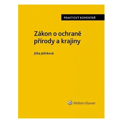 Zákon o ochraně přírody a krajiny. Praktický komentář - Jitka Jelínková