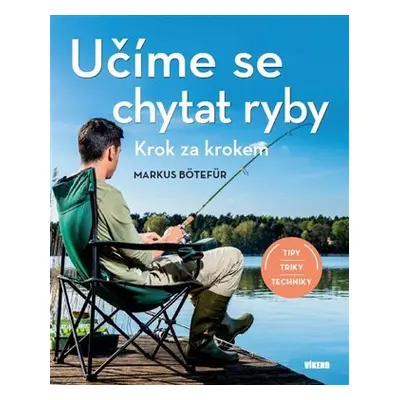 Učíme se chytat ryby - Krok za krokem - Markus Bötefür