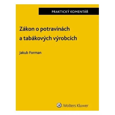 Zákon o potravinách a tabákových výrobcích - Praktický komentář - Jakub Forman