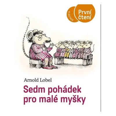 Sedm pohádek pro malé myšky - První čtení, 2. vydání - Arnold Lobel