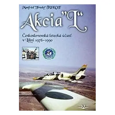 Akcia L - Československá letecká účasť v Libyi 1978-1990 (slovensky) - Manfréd Ťukot