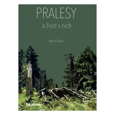 Pralesy a život v nich - Ivan Kňaze