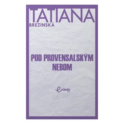 Pod provensalským nebom - Tatiana Brezinská