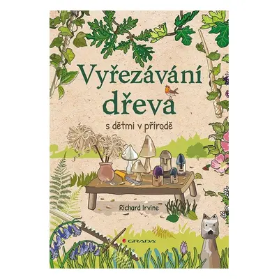 Vyřezávání dřeva s dětmi v přírodě - Richard Irvine