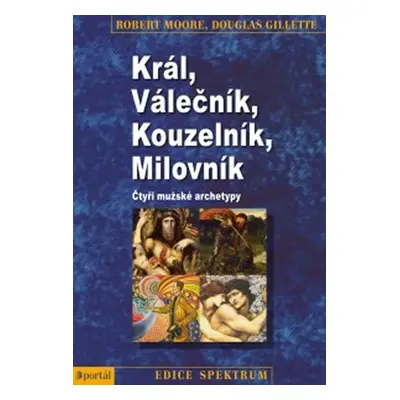 Král, Válečník, Kouzelník, Milovník - Robert J. Moore