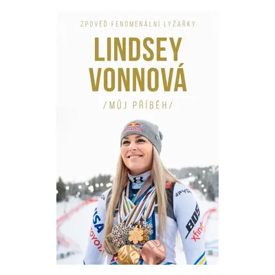 Lindsey Vonnová – Můj příběh. Zpověď fenomenální lyžařky - Lindsey Vonnová