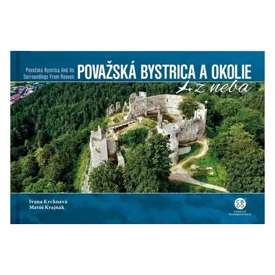 Považská Bystrica a okolie z neba - Ivana Krchnavá; Matúš Krajňák