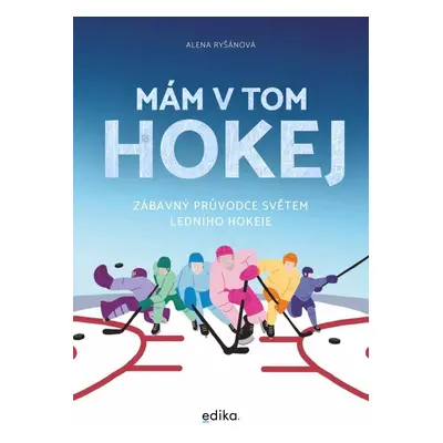 Mám v tom hokej - Zábavný průvodce světem ledního hokeje - Alena Ryšánová