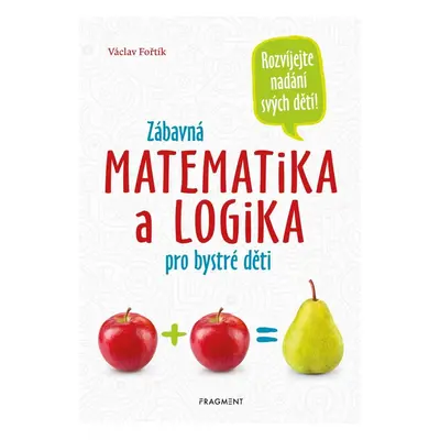 Zábavná matematika a logika pro bystré děti, 2. vydání - Václav Fořtík