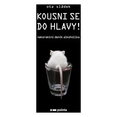 Kousni se do hlavy! - Nekorektní deník alkoholika - Ota Sládek