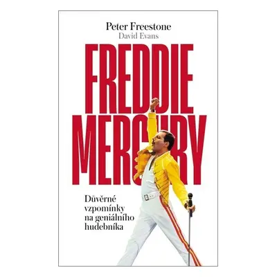 Freddie Mercury - Důvěrné vzpomínky na geniálního hudebníka - Peter Freestone