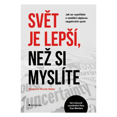 Svět je lepší, než si myslíte - Jak se vypořádat s mediální záplavou negativních zpráv - Wurmb-S