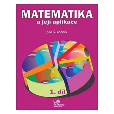 Matematika a její aplikace pro 5. ročník 1. díl - 5. ročník - Josef Molnár