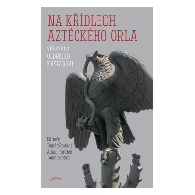 Na křídlech aztéckého orla - Tomáš Boukal