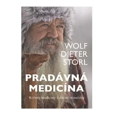 Pradávná medicína - Kořeny medicíny z dávné minulosti - Wolf-Dieter Storl