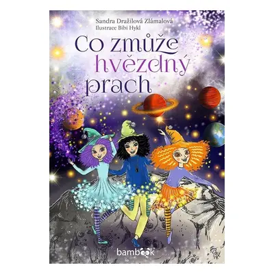 Co zmůže hvězdný prach - Sandra Dražilová Zlámalová