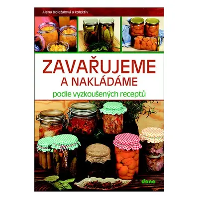 Zavařujeme a nakládáme podle vyzkoušených receptů, 2. vydání - Alena Doležalová