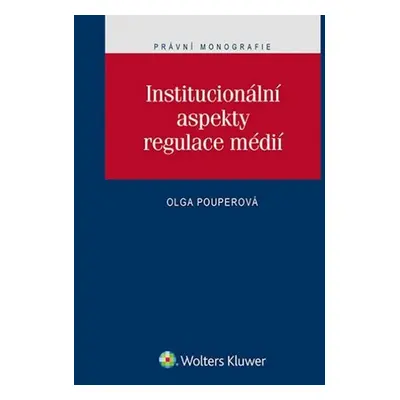 Institucionální aspekty regulace mědií - Olga Pouperová