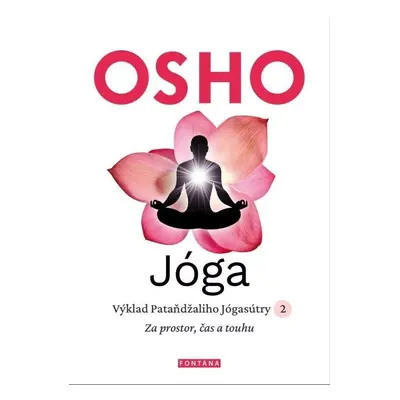 Jóga - Výklad Pataňdžaliho Jógasútry 2. Za prostor, čas a touhu - Osho