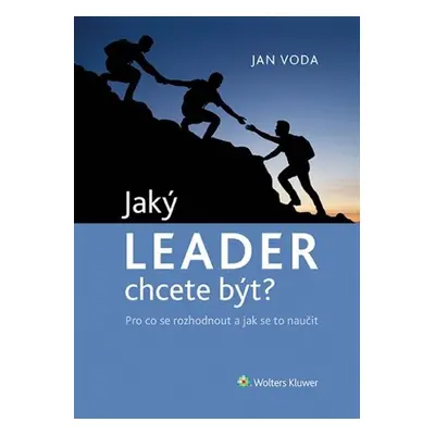 Jaký LEADER chcete být? - Pro co se rozhodnout a jak se to naučit - Jan Voda