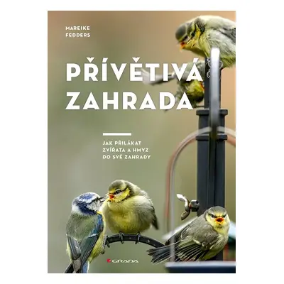 Přívětivá zahrada - Jak přilákat zvířata a hmyz do své zahrady - Mareike Fedders