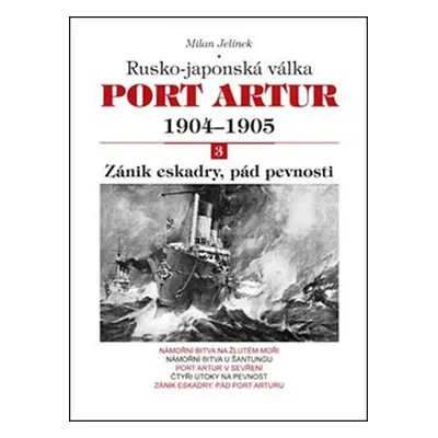 Port Artur 1904-1905 3. díl Zánik eskadry, pád pevnosti - Milan Jelínek