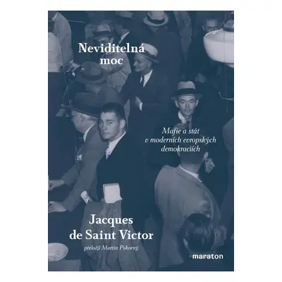 Neviditelná moc - Mafie a stát v moderních evropských demokraciích - Jacques de Saint-Victor