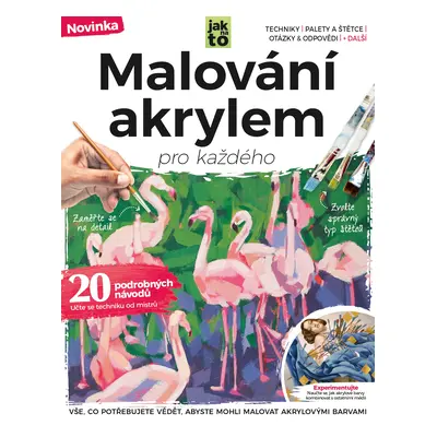 Malování akrylem pro každého - Vše, co potřebujete vědět, abyste mohli tvořit akrylovými barvami