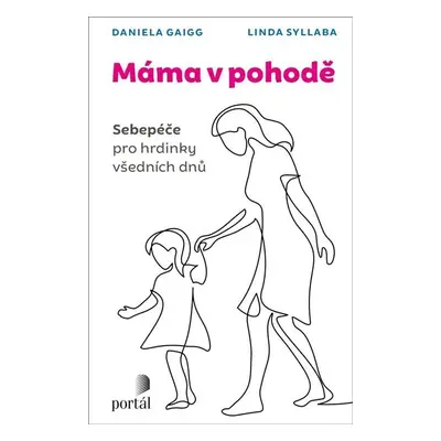 Máma v pohodě - Sebepéče pro hrdinky všedních dnů - Daniela Gaigg