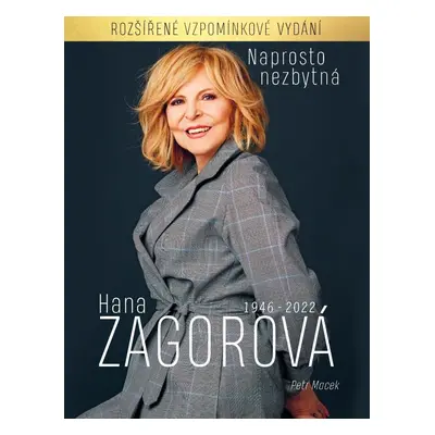 Naprosto nezbytná Hana Zagorová 1946-2022 (rozšířené vzpomínkové vydání) - Petr Macek