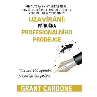 Uzavírání: příručka profesionálního prodejce - Grant Cardone