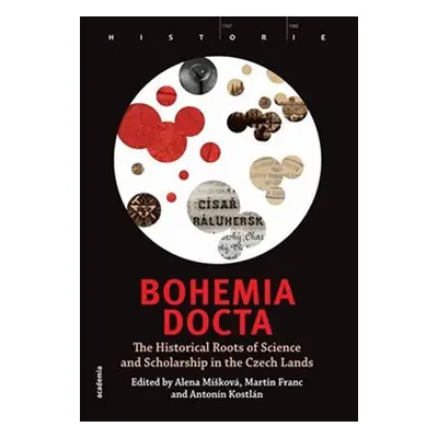 Bohemia docta - The Historical Roots of Science and Scholarschip in the Czech Lands - Martin Fra