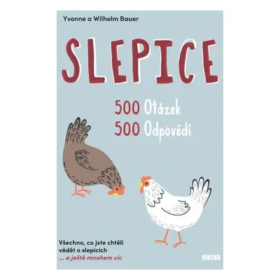 Slepice - 500 otázek, 500 odpovědí / Všechno, co jste chtěli vědět o slepicích... a ještě mnohem