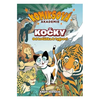 Komiksová akademie Kočky - Od koťátka k tygrovi - Andy Hirsch