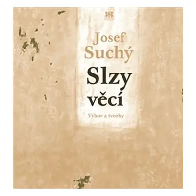 Slzy věcí - Výbor z tvorby (poezie, próza, překlad) - Josef Suchý