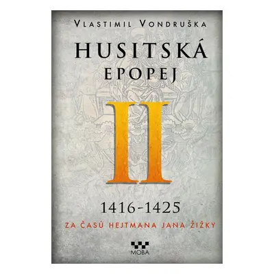 Husitská epopej II. 1416-1425 - Za časů hejtmana Jana Žižky, 2. vydání - Vlastimil Vondruška