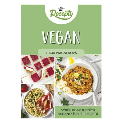 Fit recepty Vegan - Výběr 100 nejlepších veganských fit receptů - Lucia Wagnerová