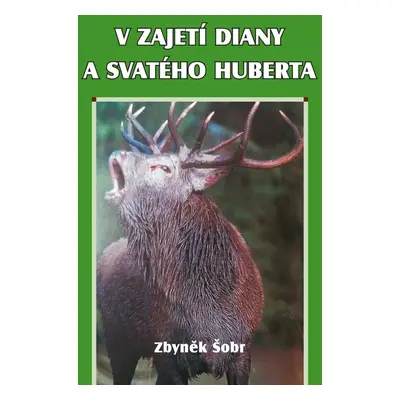 V zajetí Diany a svatého Huberta - Zbyněk Šobr