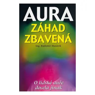 Aura záhad zbavená - Radomír Husárek