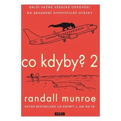 Co kdyby? 2 - Další vážné vědecké odpovědi na absurdní hypotetické otázky - Randall Munroe