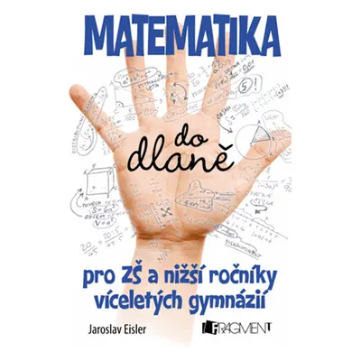 Matematika do dlaně pro ZŠ a nižší ročníky víceletých gymnázií - Jaroslav Eisler