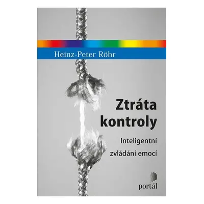 Ztráta kontroly - Inteligentní zvládání emocí - Heinz Peter Röhr